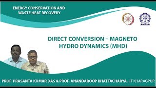 Lecture 44  Direct Conversion  Magneto Hydro dynamics MHD [upl. by Naleek150]