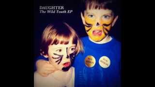 Daughter  The Wild Youth 2011EP [upl. by Eybba187]