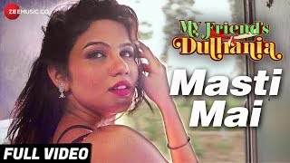 Masti Mai  Full Video  My Friends Dulhania  Mudasir Z amp Pooja R  Saurabh Das amp Supriya Pathak [upl. by Wareing]