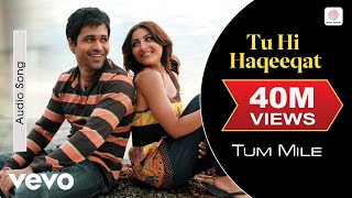 Tu Hi Haqeeqat Audio Song  Tum MileEmraan HashmiSoha Ali KhanPritamJaved AliShadab [upl. by Ecnerual167]