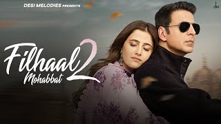 Filhaal2 Mohabbat  Akshay Kumar Ft Nupur Sanon  Ammy Virk  BPraak  Jaani  Arvindr Khaira [upl. by Ginger]