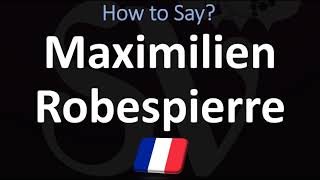 How to Pronounce Maximilien Robespierre [upl. by Ahsiyn479]