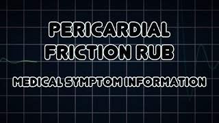 Pericardial friction rub Medical Symptom [upl. by Ecarret107]