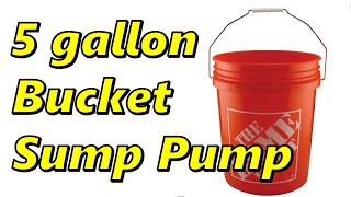 Budget Sump Pump in a 5Gallon Bucket [upl. by Ryter]