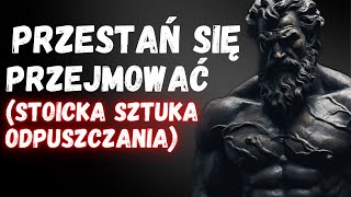 10 Stoickich Kroków do Opanowania Sztuki Nieprzejmowania Się  Stoicyzm [upl. by Penland295]