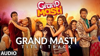 Grand Masti Title Track Full Audio  Riteish Deshmukh Vivek Oberoi Aftab Shivdasani [upl. by Vani990]