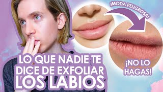 EXFOLIAR LABIOS MODA PELIGROSA e INNECESARIA  Recomendaciones para labios saludables y suaves [upl. by Eaj39]