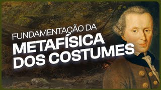 FUNDAMENTAÇÃO DA METAFÍSICA DOS COSTUMES DE KANT [upl. by Foushee]