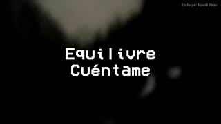 Equilivre  Cuéntame Letra [upl. by Marlowe]