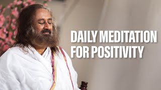 Daily Guided Meditation For Positivity  Gurudev Sri Sri Ravi Shankar [upl. by Bohlin]