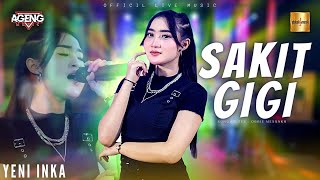 Yeni Inka ft Ageng Music  Sakit Gigi Official Live Music [upl. by Jareen]