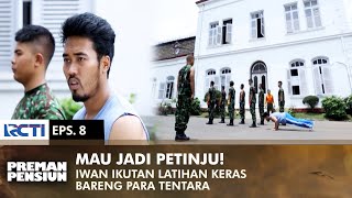 MAU JADI PETINJU Iwan Ikut Latihan Keras Bersama Tentara  PREMAN PENSIUN 2  EPS 8 12 [upl. by Hutchins]