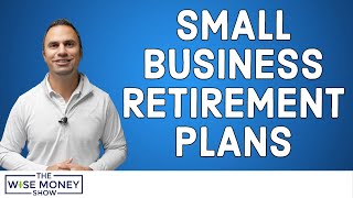 Small Business Retirement Plans Explained [upl. by Bekah]