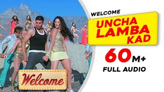 Uncha Lamba Kad  Full Audio  Welcome  Akshay Kumar  Katrina Kaif  Nana Patekar  Anil Kapoor [upl. by Eyllib349]