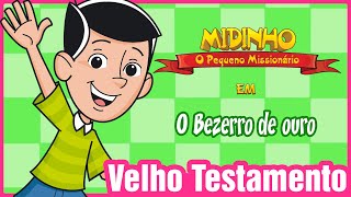 O bezerro de ouro  Midinho o Pequeno Missionário [upl. by Winona189]