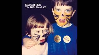 Daughter  The Wild Youth EP [upl. by Yddur]