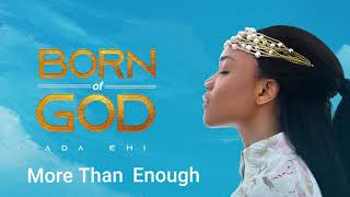 Ada Ehi  More Than Enough  BORN OF GOD [upl. by Hayikat]